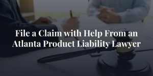 file a claim with help from an atlanta product liability lawyer
