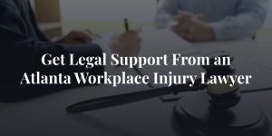 get legal support from an atlanta workplace injury lawyer